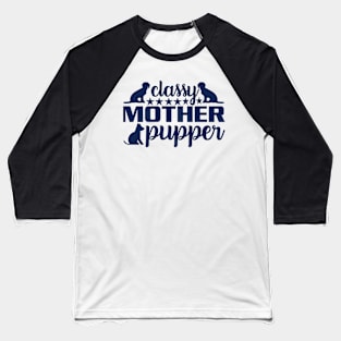 Classy Mother Pupper - Elevate Your Style with Canine Charm Baseball T-Shirt